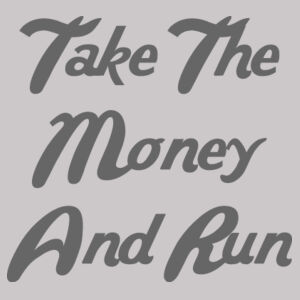 Take the money and run Design